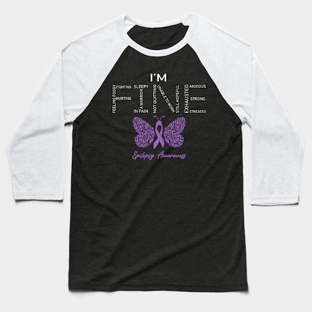 Epilepsy Awareness, I'm Fine Butterfly Ribbon Baseball T-Shirt by DAN LE